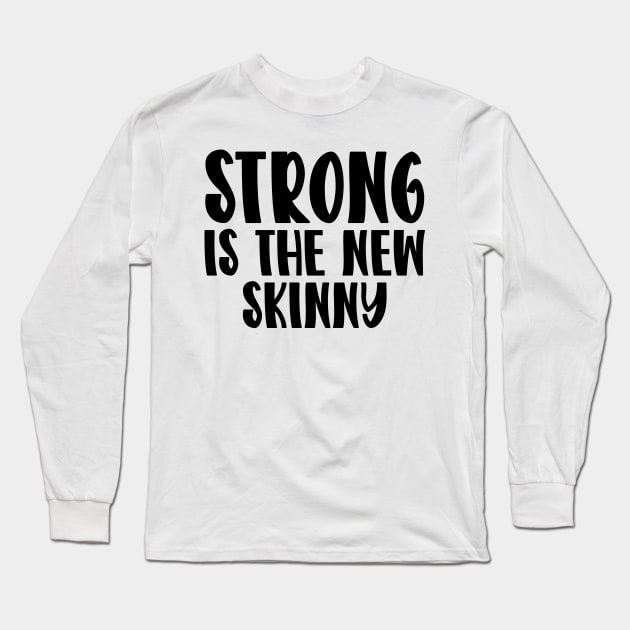 Strong Is The New Skinny Long Sleeve T-Shirt by colorsplash